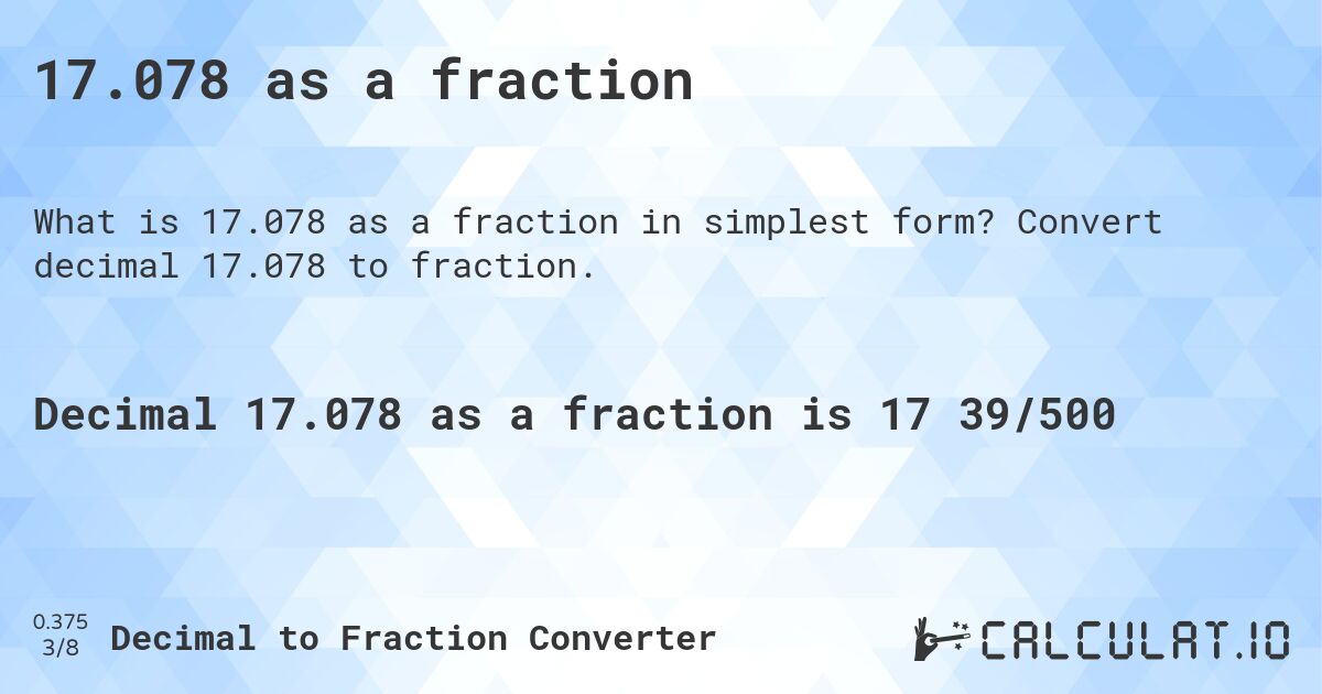 17.078 as a fraction. Convert decimal 17.078 to fraction.