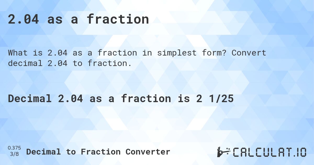 2.04 as a fraction. Convert decimal 2.04 to fraction.