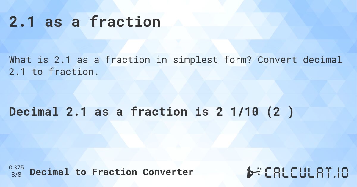 2.1 as a fraction. Convert decimal 2.1 to fraction.