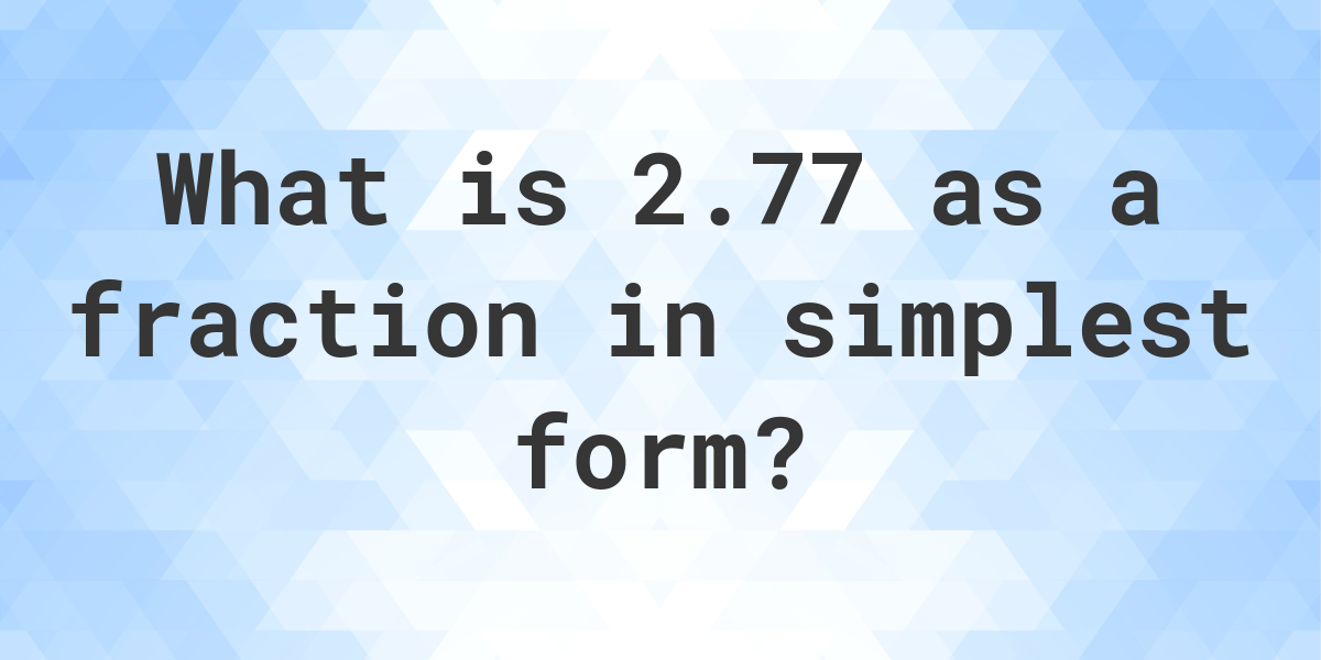 2.77 as a fraction - Calculatio