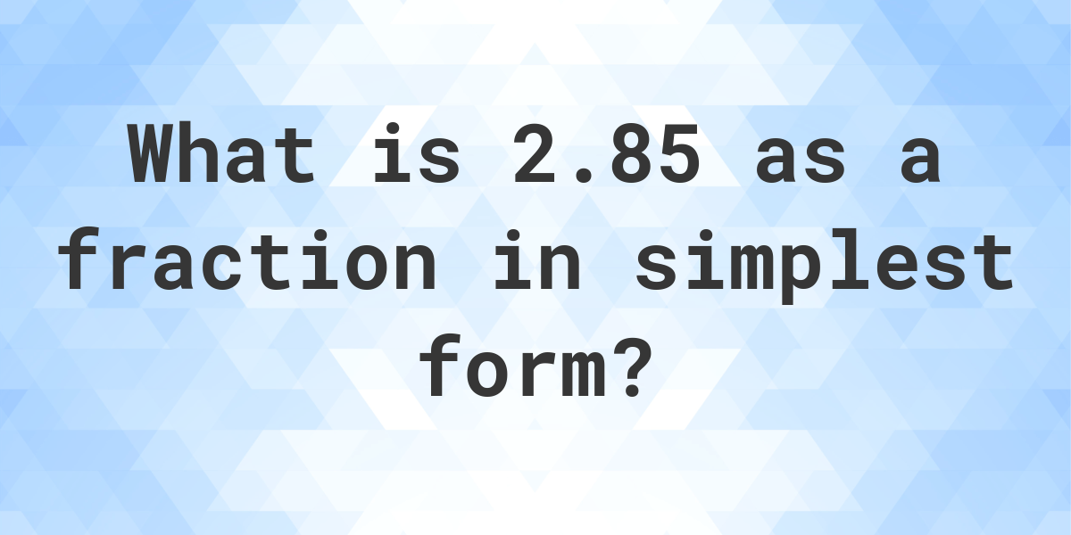 2-85-as-a-fraction-calculatio