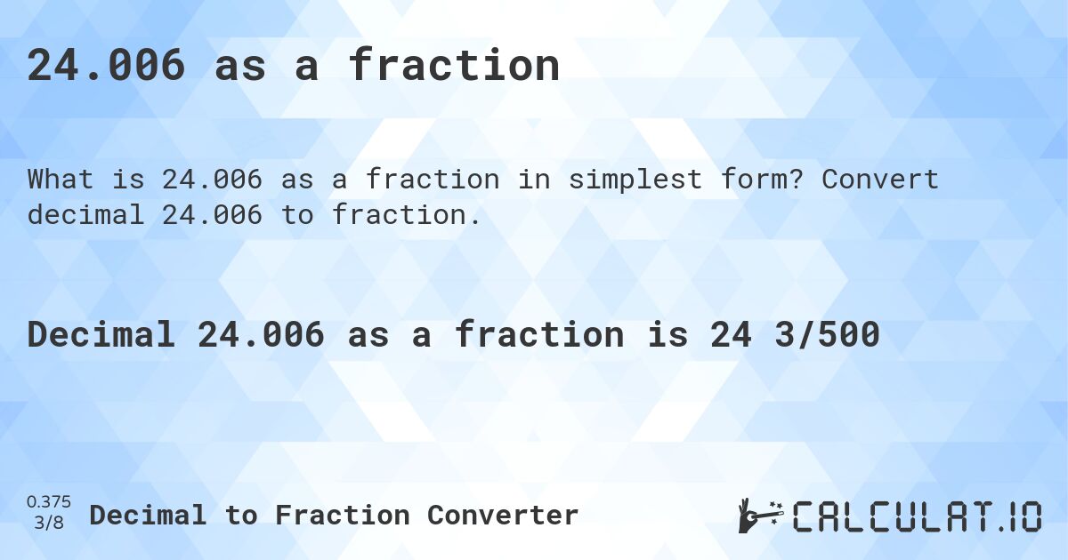 24.006 as a fraction. Convert decimal 24.006 to fraction.