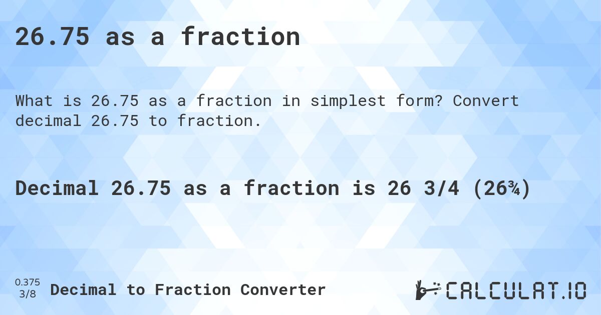 26.75 as a fraction. Convert decimal 26.75 to fraction.