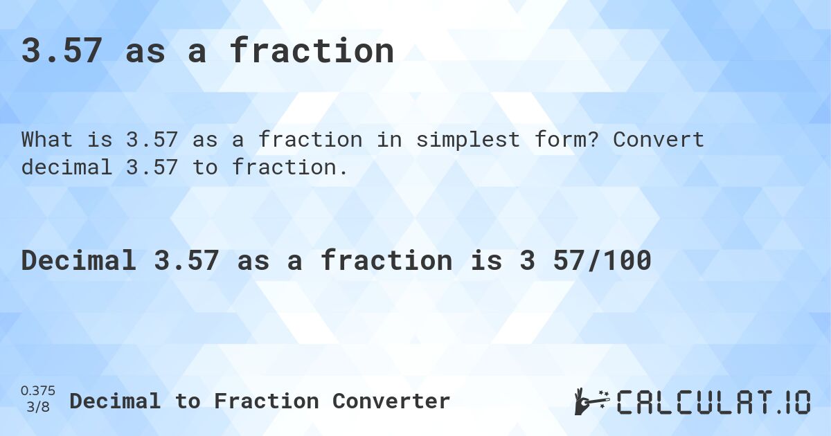 3.57 as a fraction. Convert decimal 3.57 to fraction.