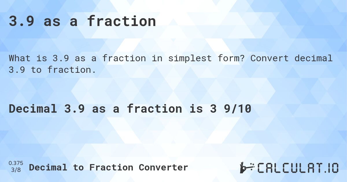 3.9 as a fraction. Convert decimal 3.9 to fraction.