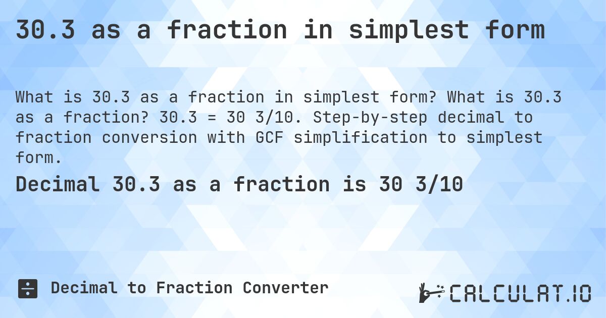 30.3 as a fraction in simplest form. What is 30.3 as a fraction? 30.3 = 30 3/10. Step-by-step decimal to fraction conversion with GCF simplification to simplest form.