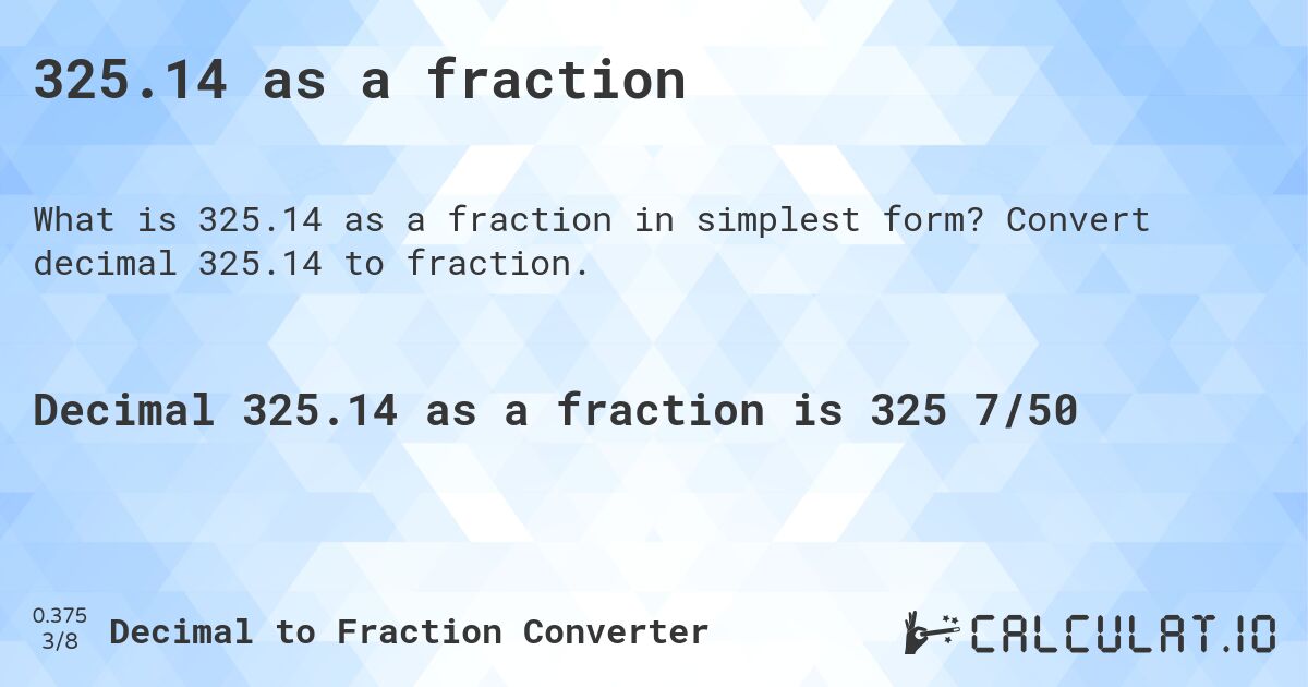 325.14 as a fraction. Convert decimal 325.14 to fraction.