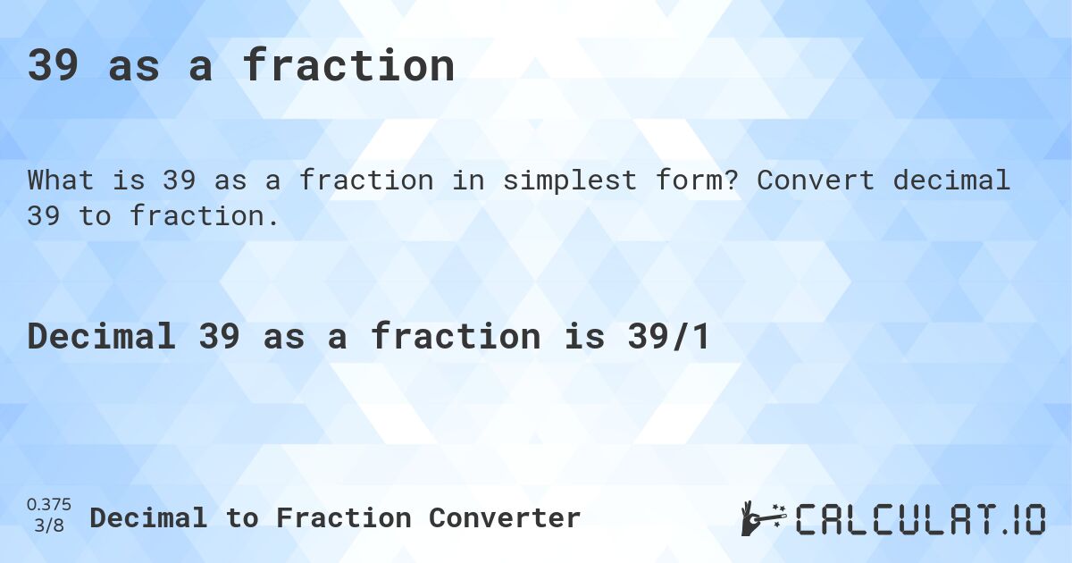 39 as a fraction. Convert decimal 39 to fraction.