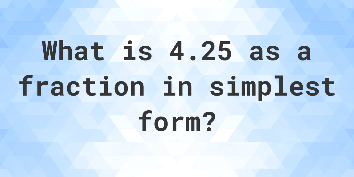 4.25 As A Fraction - Calculatio