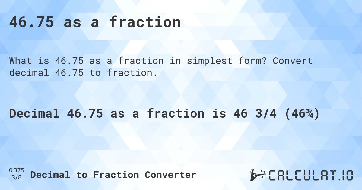 46.75 as a fraction. Convert decimal 46.75 to fraction.