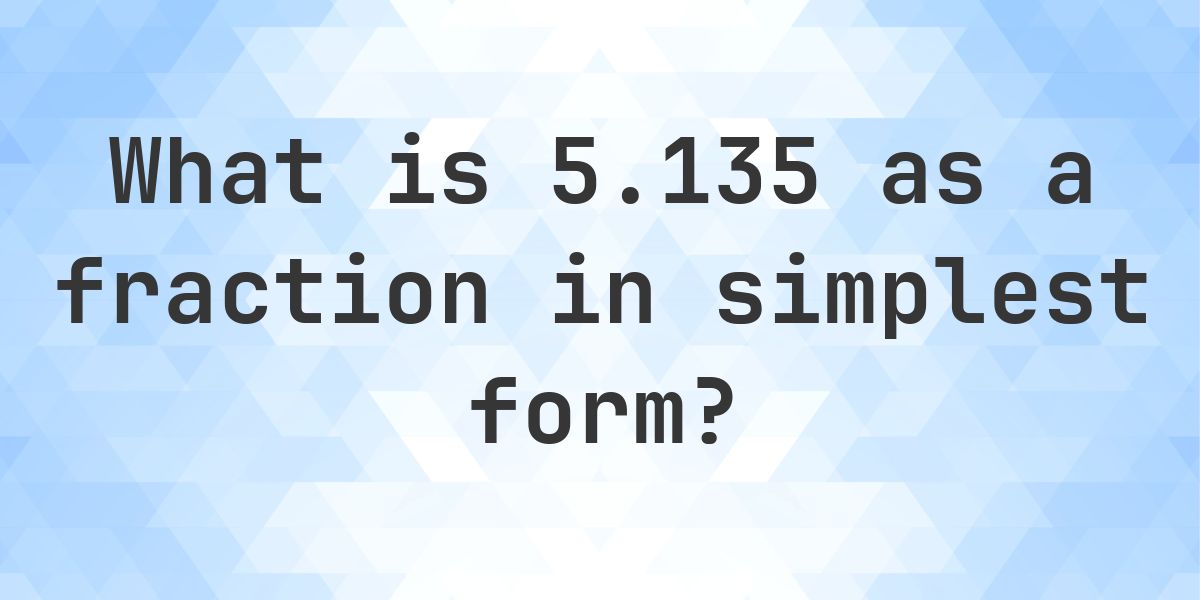 5.135 as a fraction — decimal to fraction conversion - Calculatio