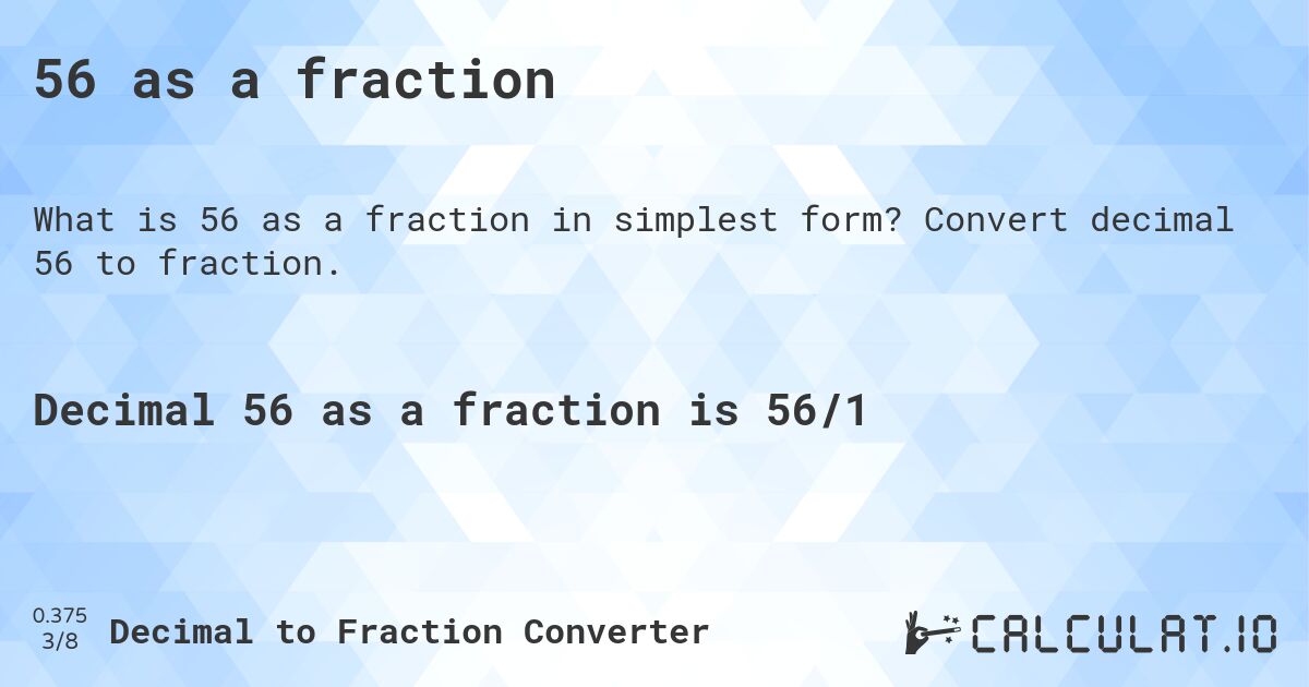 56 as a fraction. Convert decimal 56 to fraction.
