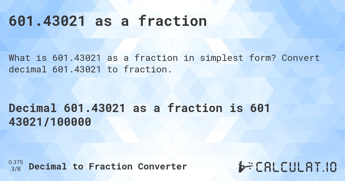 601.43021 as a fraction. Convert decimal 601.43021 to fraction.