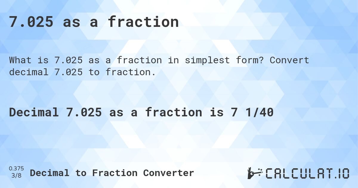 7.025 as a fraction. Convert decimal 7.025 to fraction.
