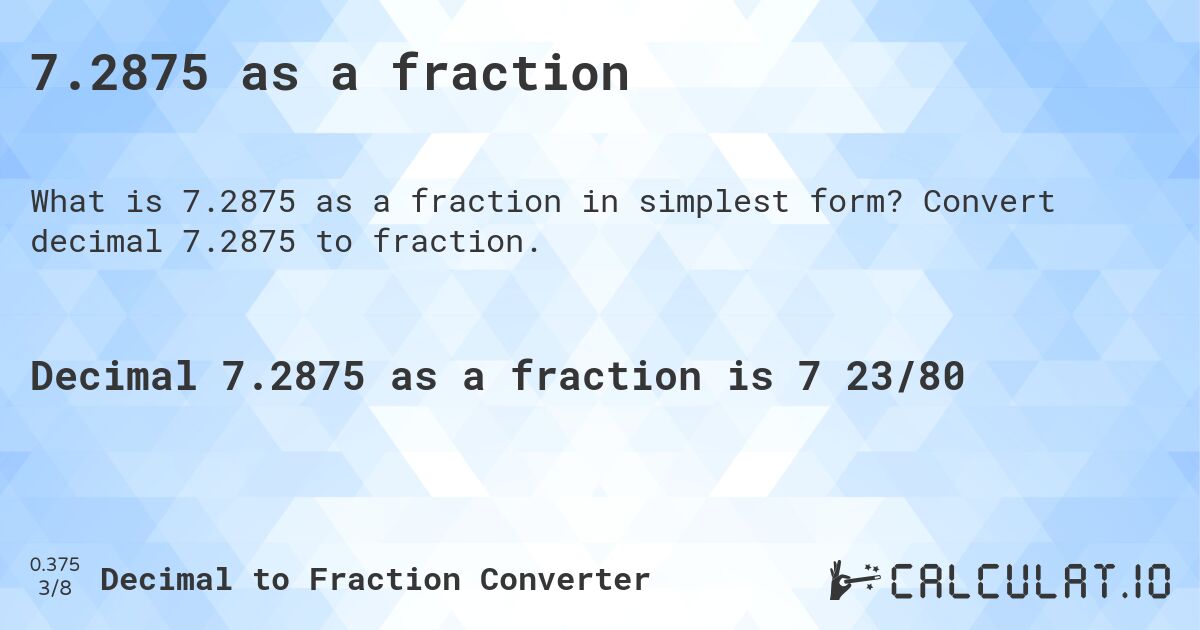 7.2875 as a fraction. Convert decimal 7.2875 to fraction.