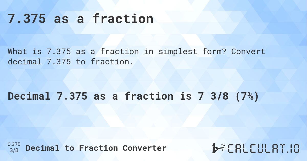 7.375 as a fraction. Convert decimal 7.375 to fraction.