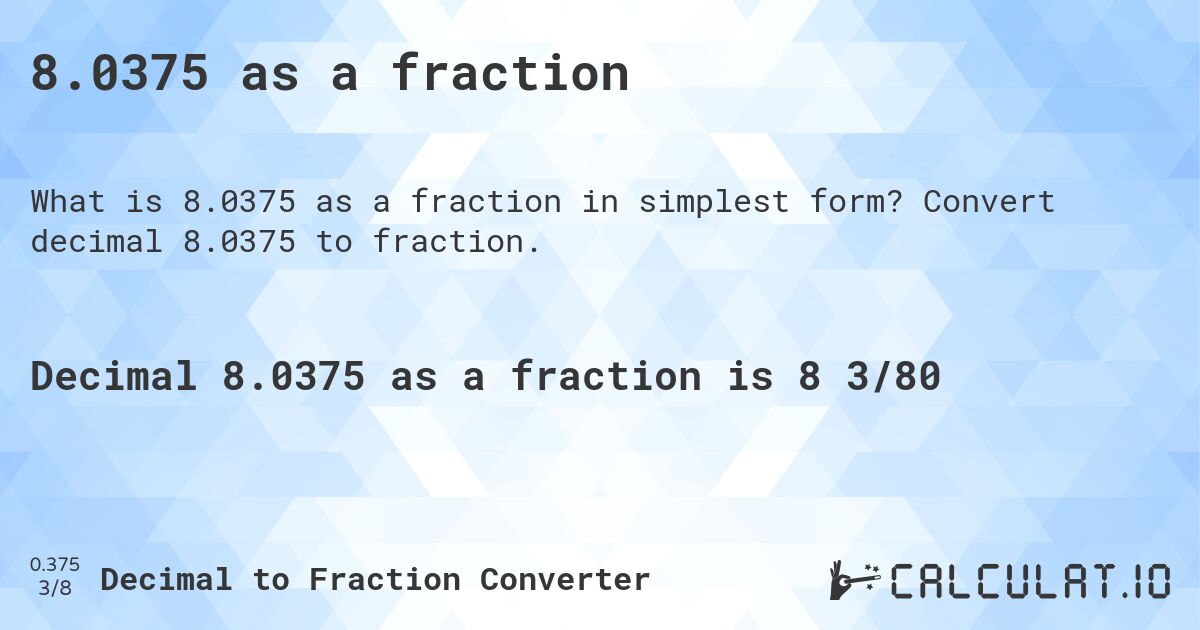 8.0375 as a fraction. Convert decimal 8.0375 to fraction.