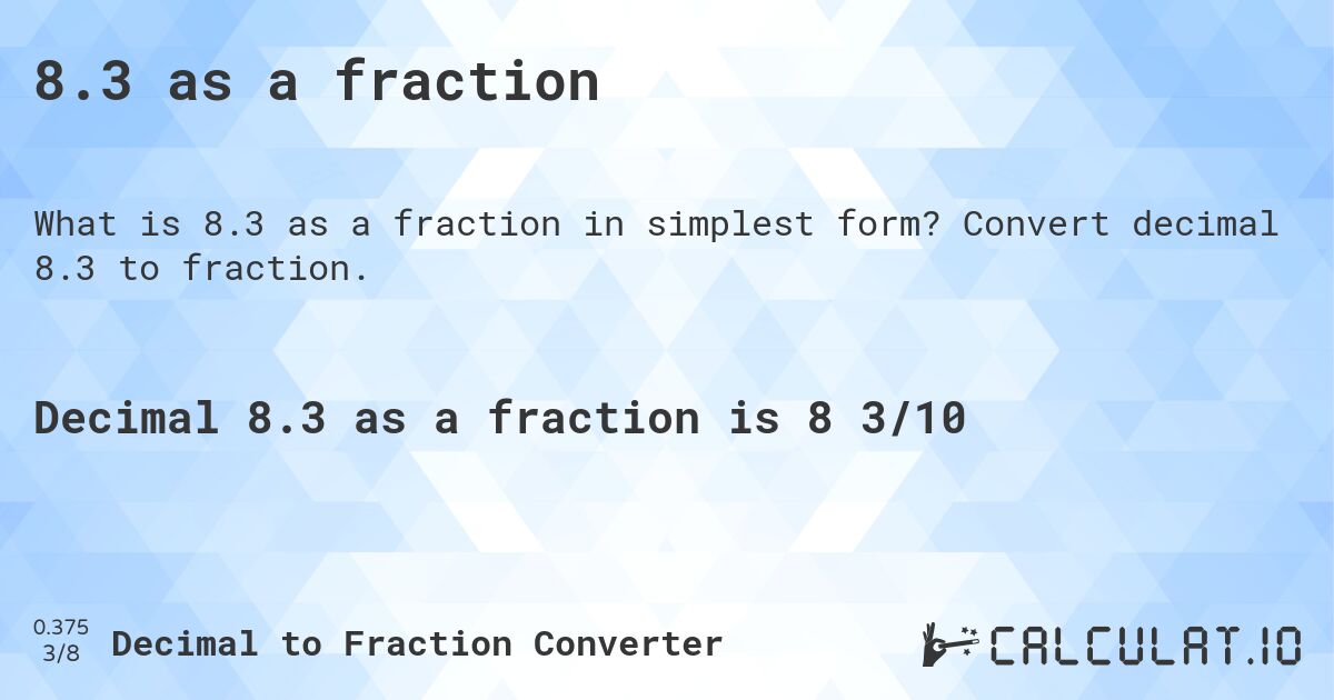 8.3 as a fraction. Convert decimal 8.3 to fraction.