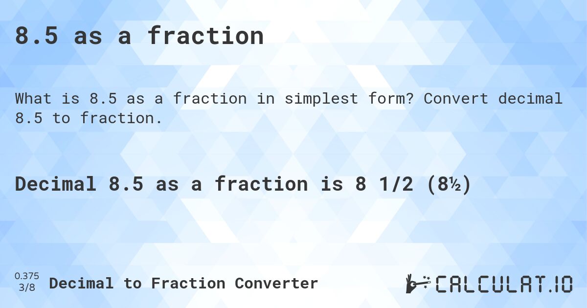 8.5 as a fraction. Convert decimal 8.5 to fraction.