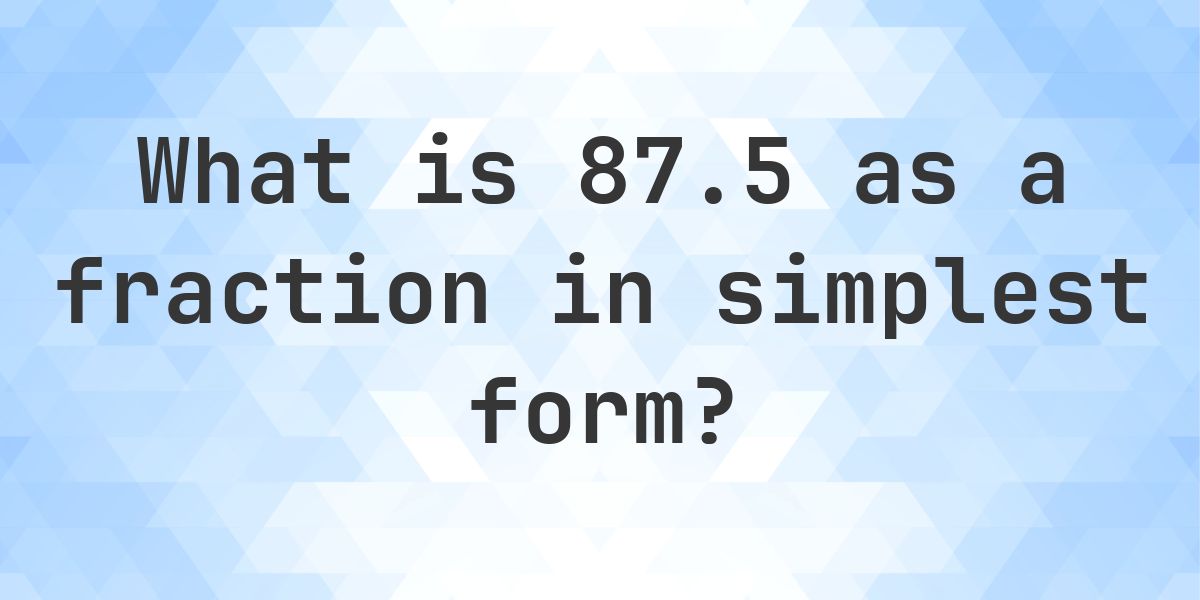 87.5 as a fraction in simplest form - Calculatio