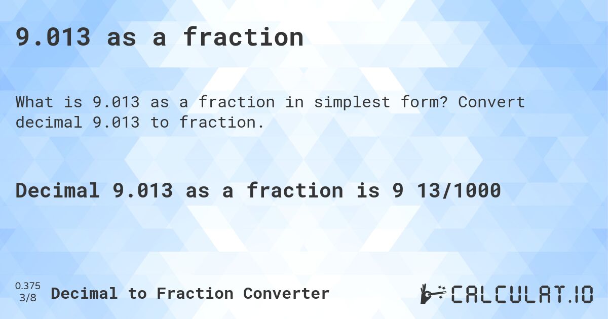 9.013 as a fraction. Convert decimal 9.013 to fraction.