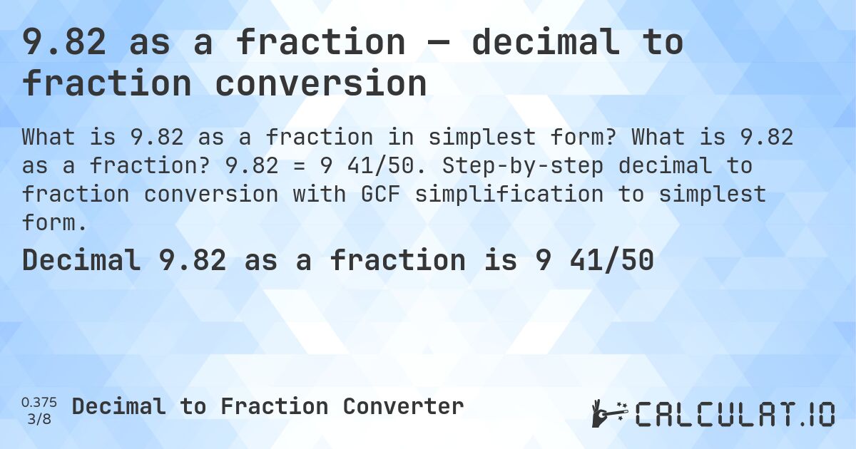 9.82 as a fraction — decimal to fraction conversion. What is 9.82 as a fraction? 9.82 = 9 41/50. Step-by-step decimal to fraction conversion with GCF simplification to simplest form.
