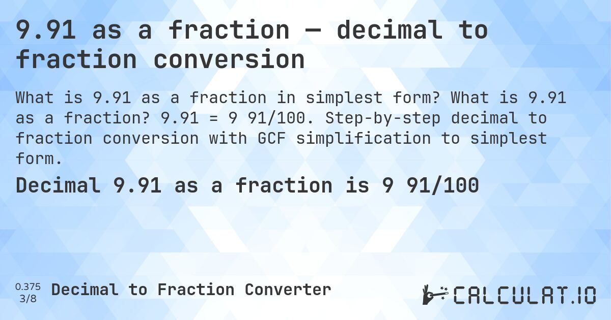 9.91 as a fraction — decimal to fraction conversion. What is 9.91 as a fraction? 9.91 = 9 91/100. Step-by-step decimal to fraction conversion with GCF simplification to simplest form.