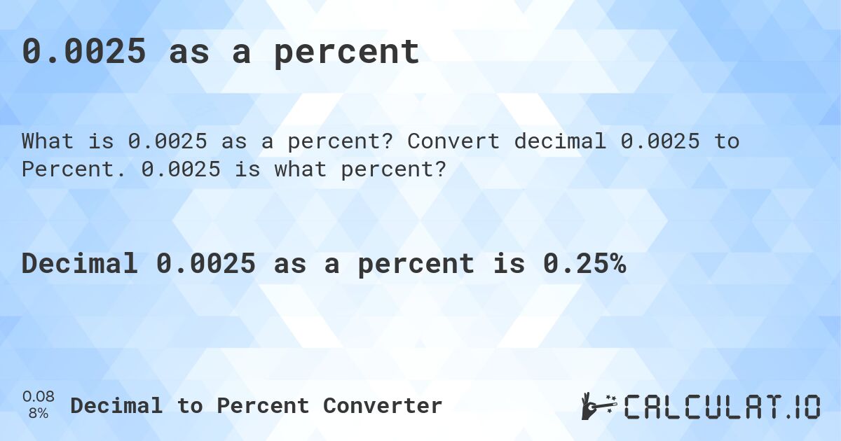 0.0025 as a percent. Convert decimal 0.0025 to Percent. 0.0025 is what percent?