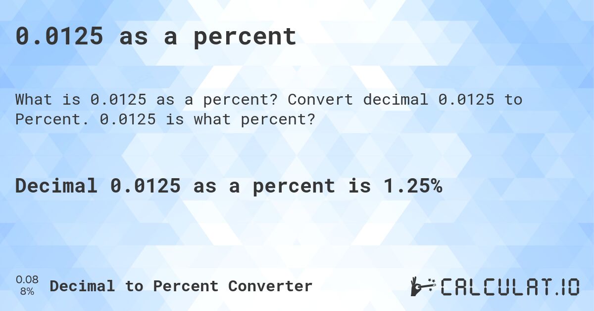 0.0125 as a percent. Convert decimal 0.0125 to Percent. 0.0125 is what percent?