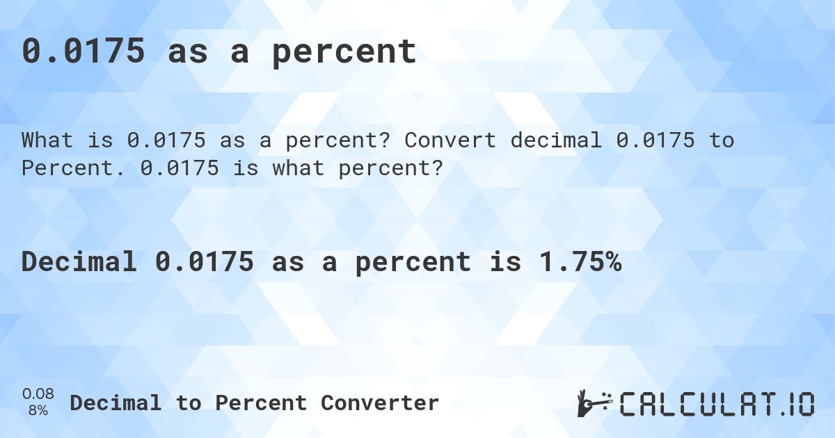 0.0175 as a percent. Convert decimal 0.0175 to Percent. 0.0175 is what percent?