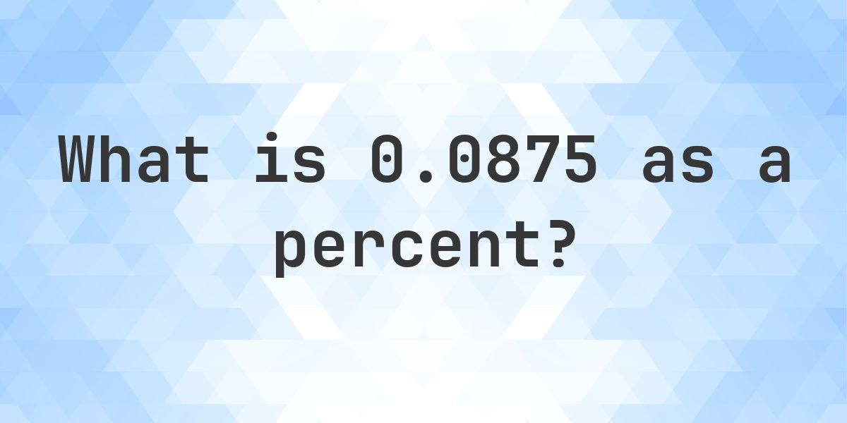 0.0875 as a percent - Calculatio