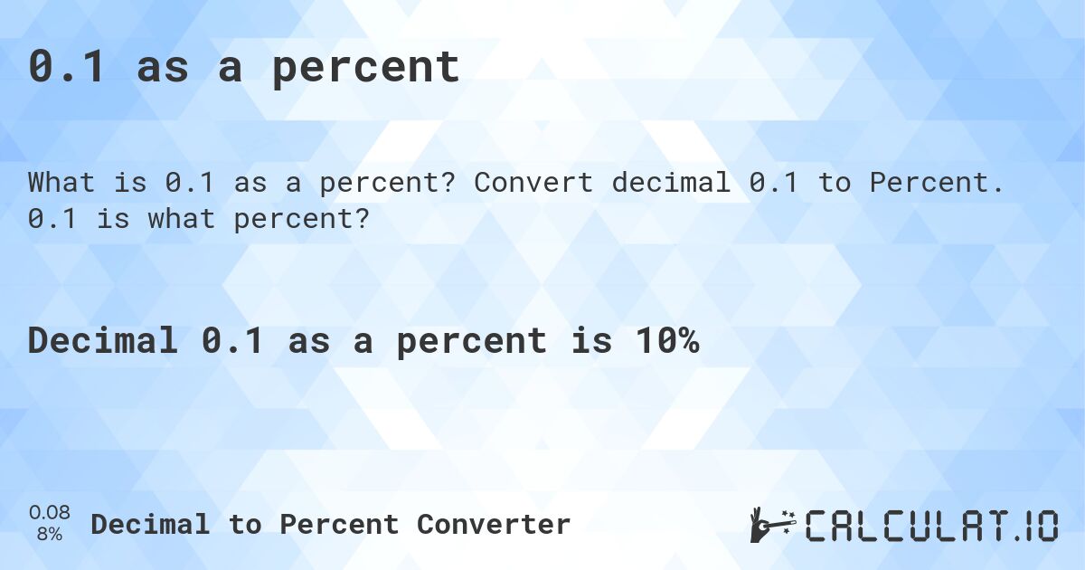 0.1 as a percent. Convert decimal 0.1 to Percent. 0.1 is what percent?