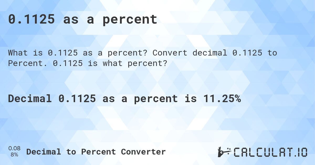 0.1125 as a percent. Convert decimal 0.1125 to Percent. 0.1125 is what percent?