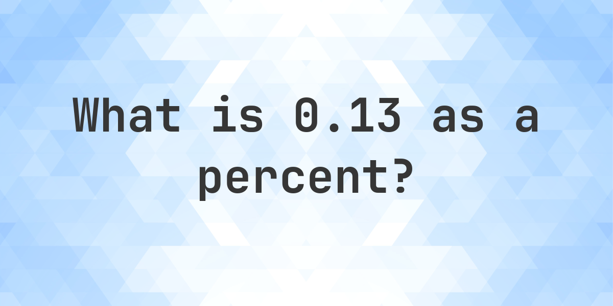 0.13 as a percent - Calculatio