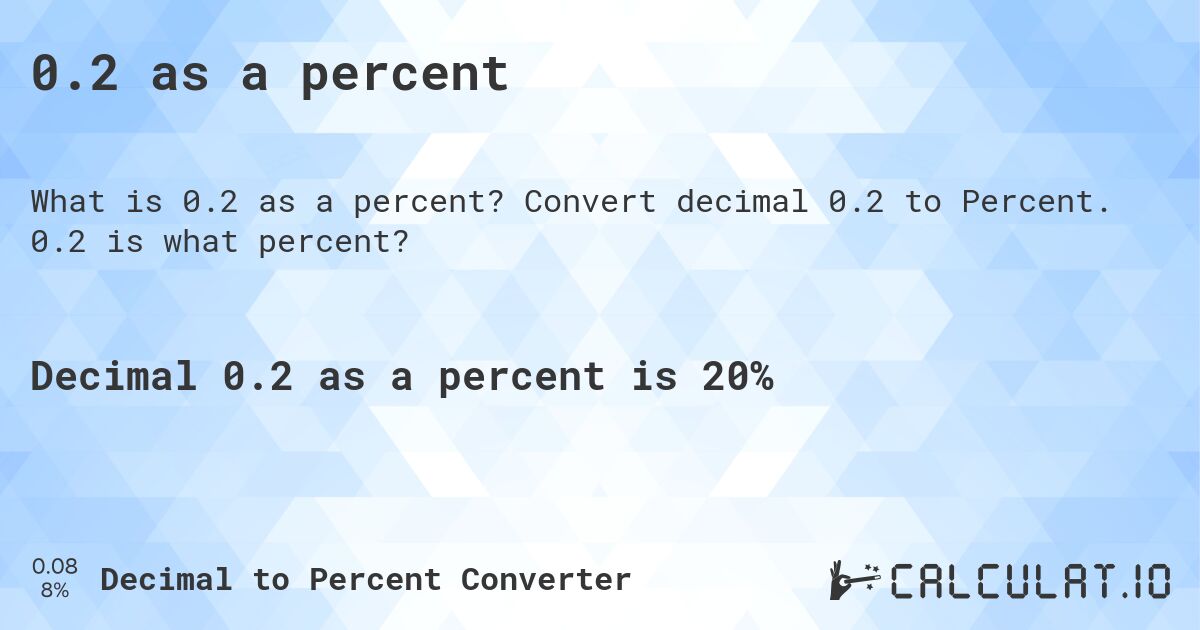 0.2 as a percent. Convert decimal 0.2 to Percent. 0.2 is what percent?