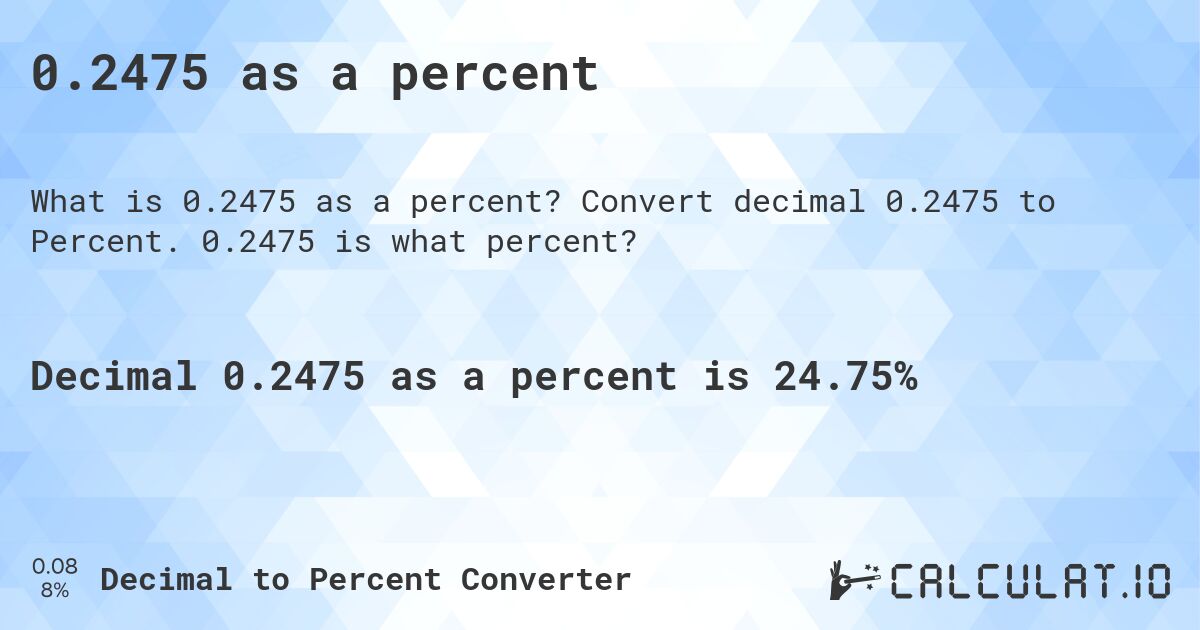 0.2475 as a percent. Convert decimal 0.2475 to Percent. 0.2475 is what percent?