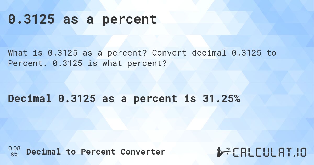 0.3125 as a percent. Convert decimal 0.3125 to Percent. 0.3125 is what percent?