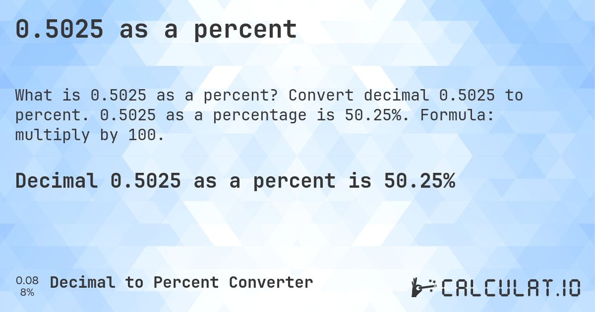 0.5025 as a percent. Convert decimal 0.5025 to percent. 0.5025 as a percentage is 50.25%. Formula: multiply by 100.