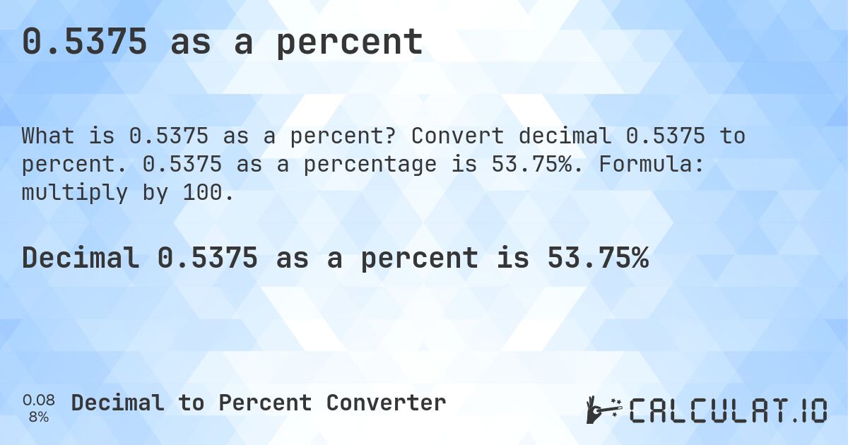 0.5375 as a percent. Convert decimal 0.5375 to percent. 0.5375 as a percentage is 53.75%. Formula: multiply by 100.
