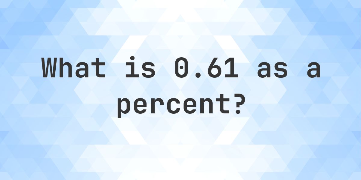 0.61 as a percent - Calculatio