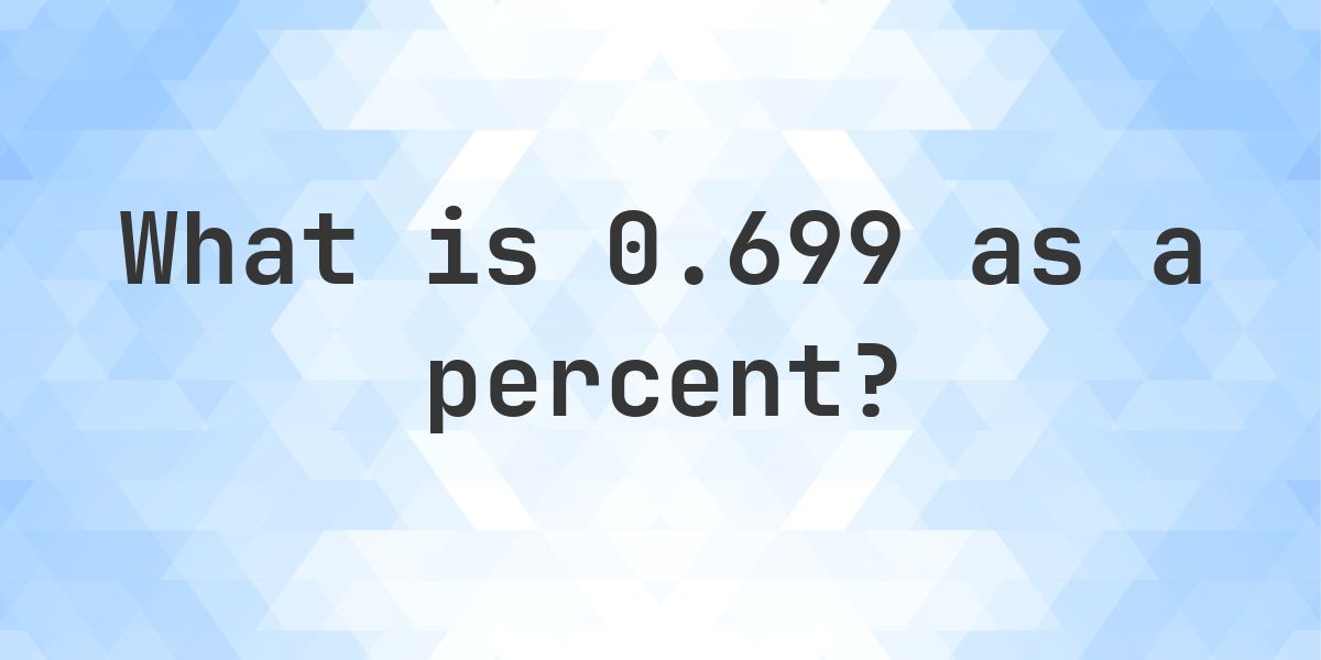 0.699 as a percent - Calculatio