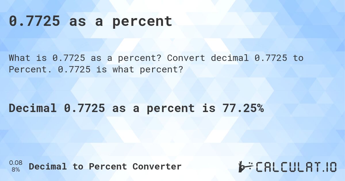0.7725 as a percent. Convert decimal 0.7725 to Percent. 0.7725 is what percent?
