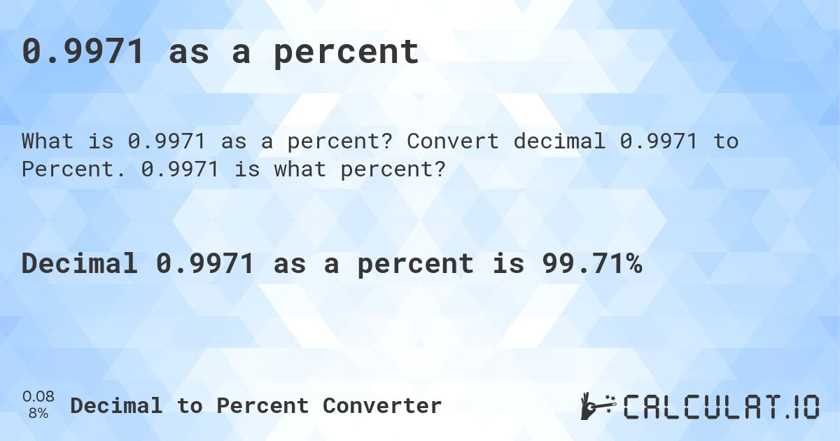 0.9971 as a percent. Convert decimal 0.9971 to Percent. 0.9971 is what percent?