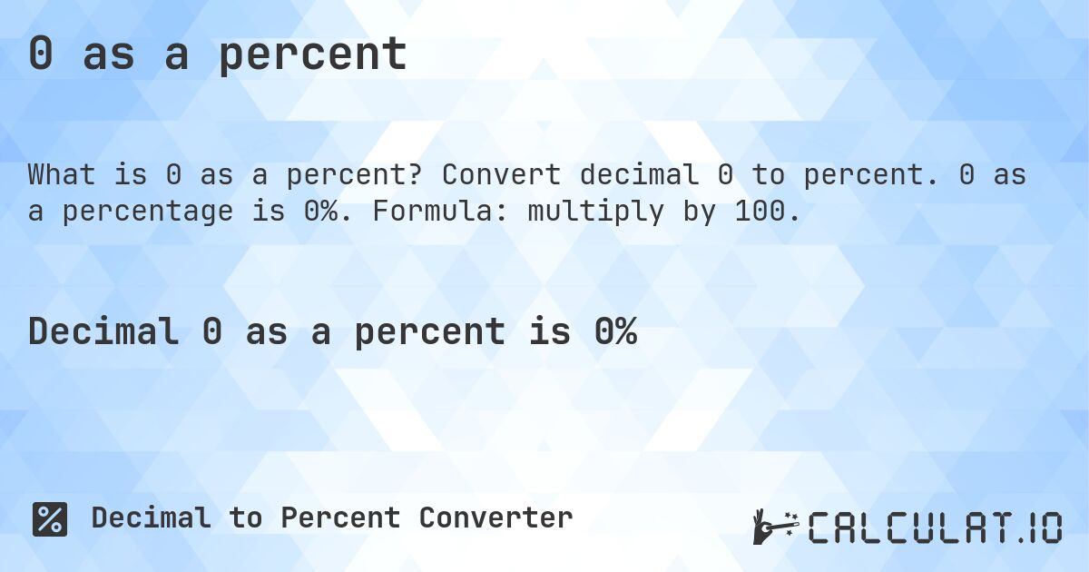 0 as a percent. Convert decimal 0 to percent. 0 as a percentage is 0%. Formula: multiply by 100.