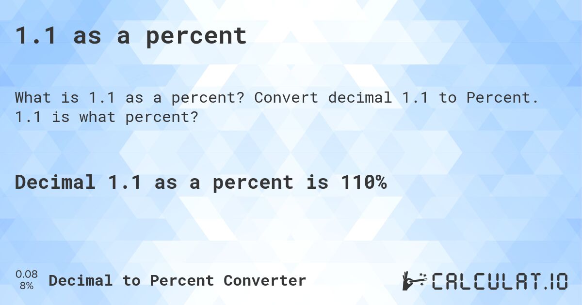 1.1 as a percent. Convert decimal 1.1 to Percent. 1.1 is what percent?