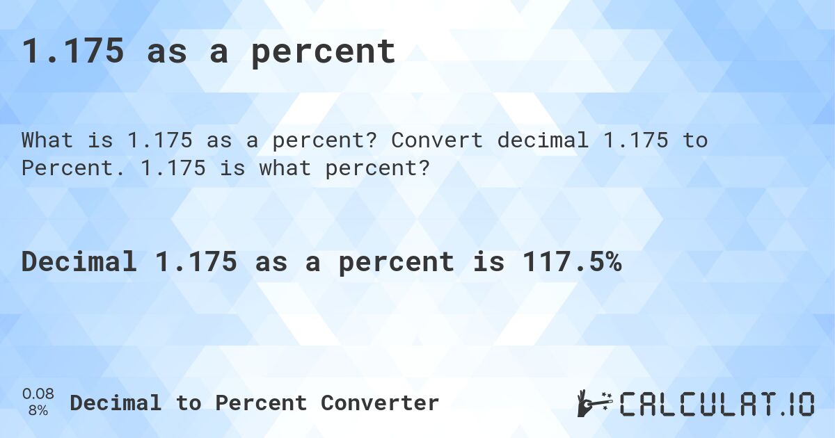 1.175 as a percent. Convert decimal 1.175 to Percent. 1.175 is what percent?