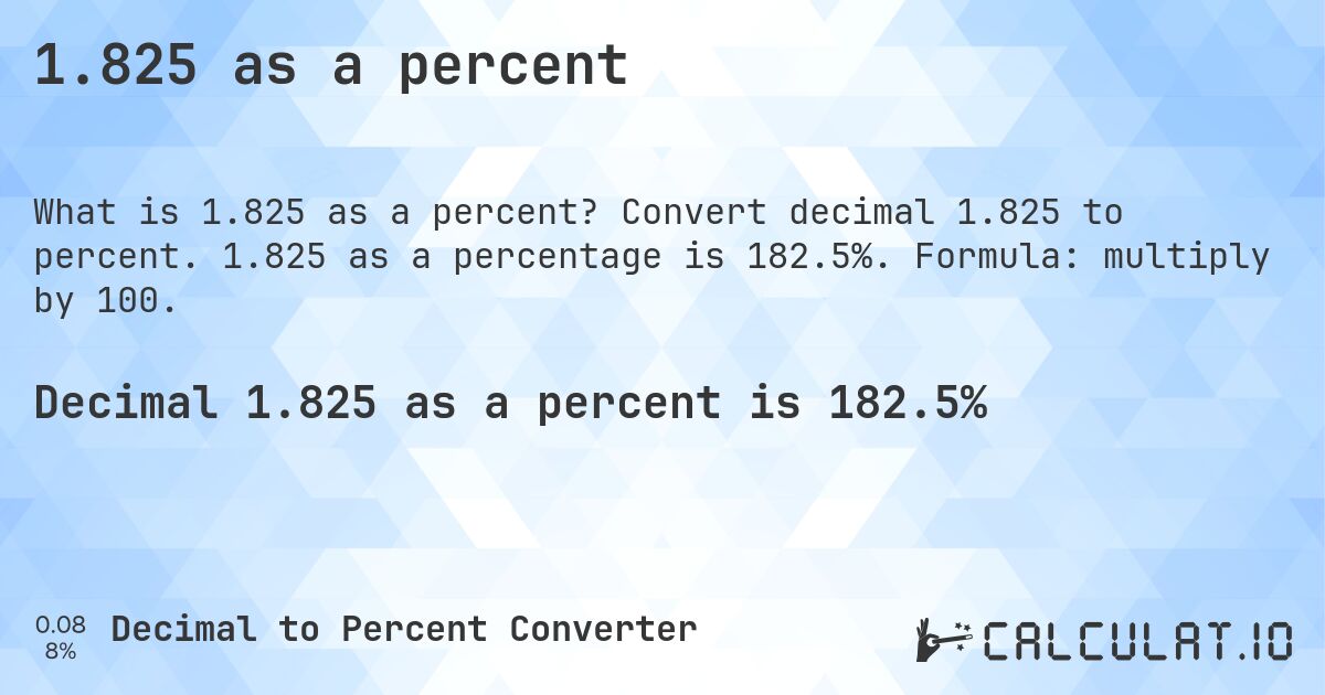 1.825 as a percent. Convert decimal 1.825 to percent. 1.825 as a percentage is 182.5%. Formula: multiply by 100.