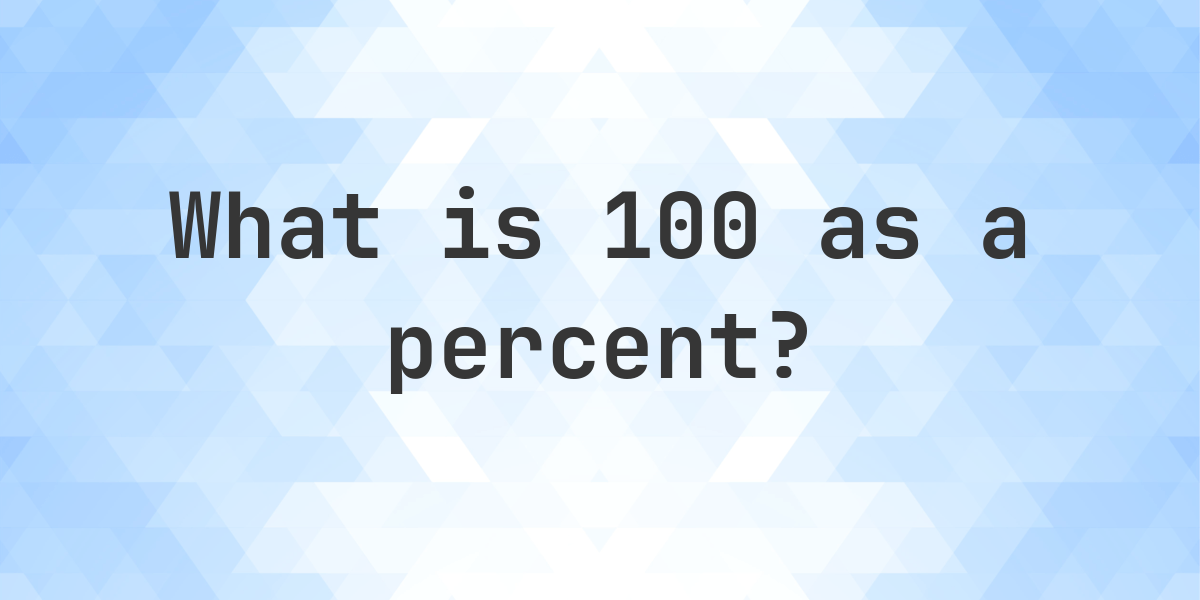 100-as-a-percent-calculatio