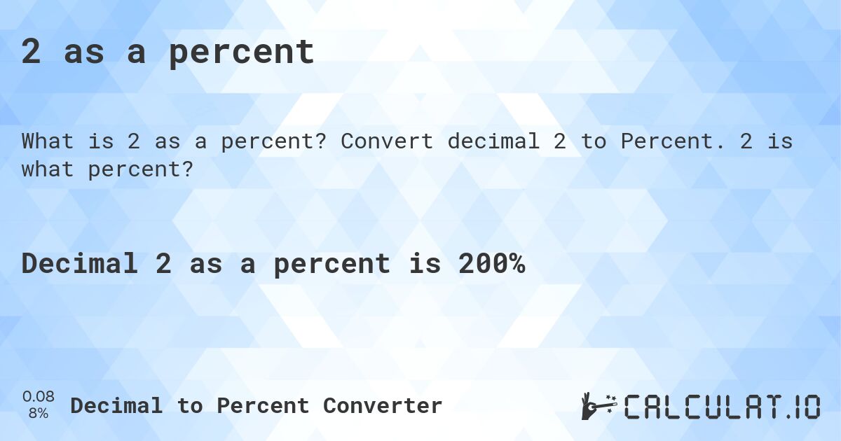 2 as a percent. Convert decimal 2 to Percent. 2 is what percent?