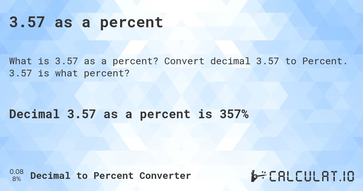 3.57 as a percent. Convert decimal 3.57 to Percent. 3.57 is what percent?